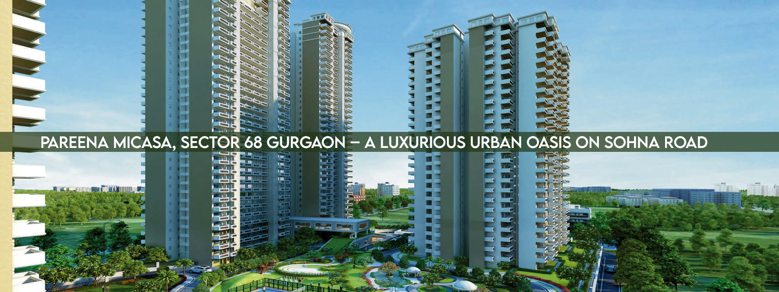 Pareena Micasa, Sector 68 Gurgaon – A Luxurious Urban Oasis On Sohna Road