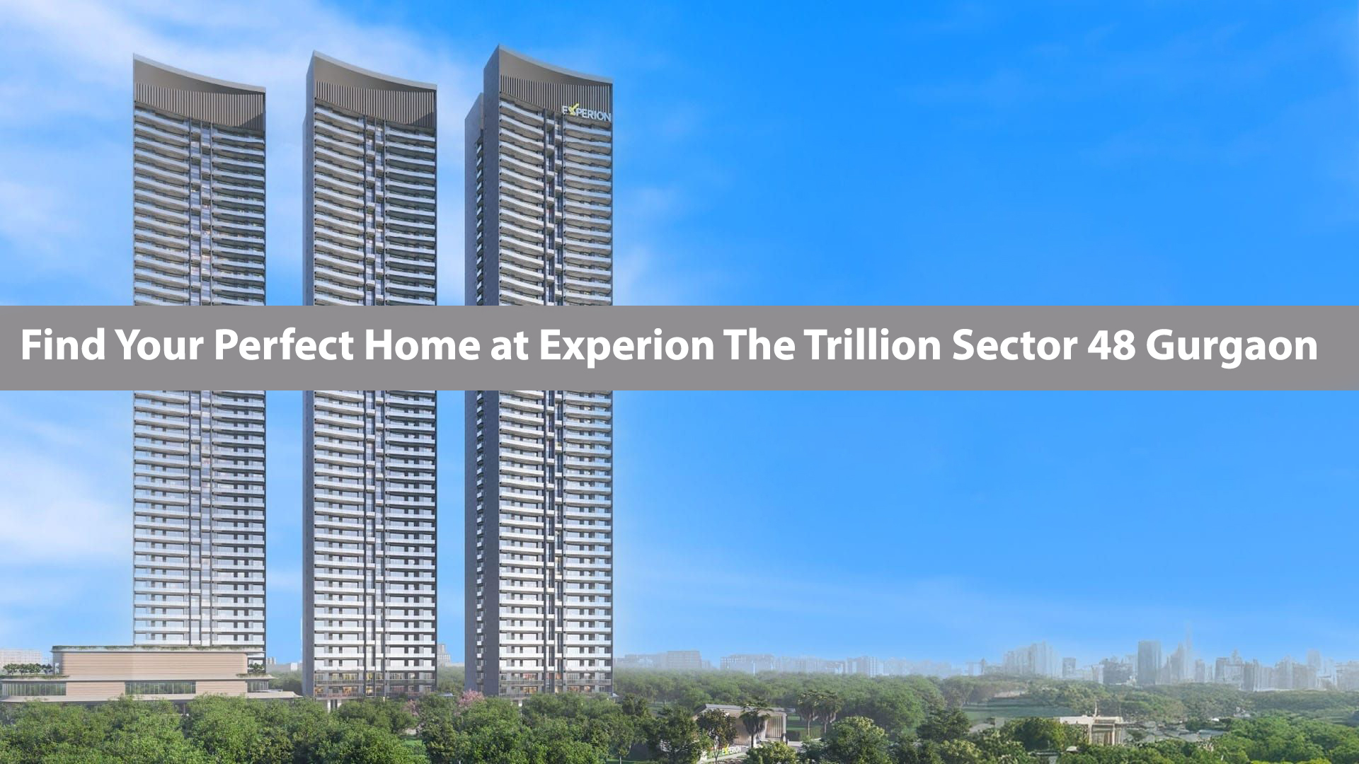 Find Your Perfect Home At Experion The Trillion Sector 48 Gurgaon