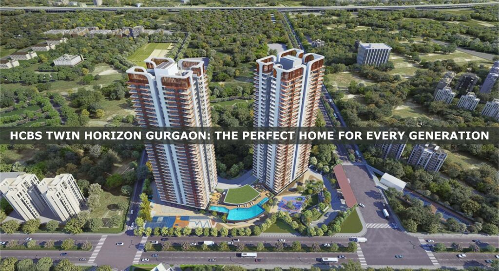 Hcbs Twin Horizon Gurgaon The Perfect Home For Every Generation