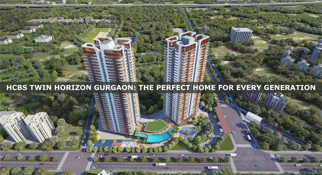 Hcbs Twin Horizon Gurgaon The Perfect Home For Every Generation