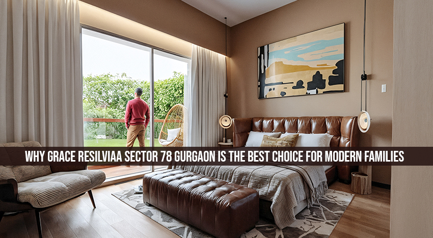 Why Grace Resilviaa Sector 78 Gurgaon Is The Best Choice For Modern Families