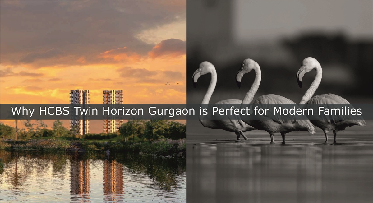 Why Hcbs Twin Horizon Gurgaon Is Perfect For Modern Families