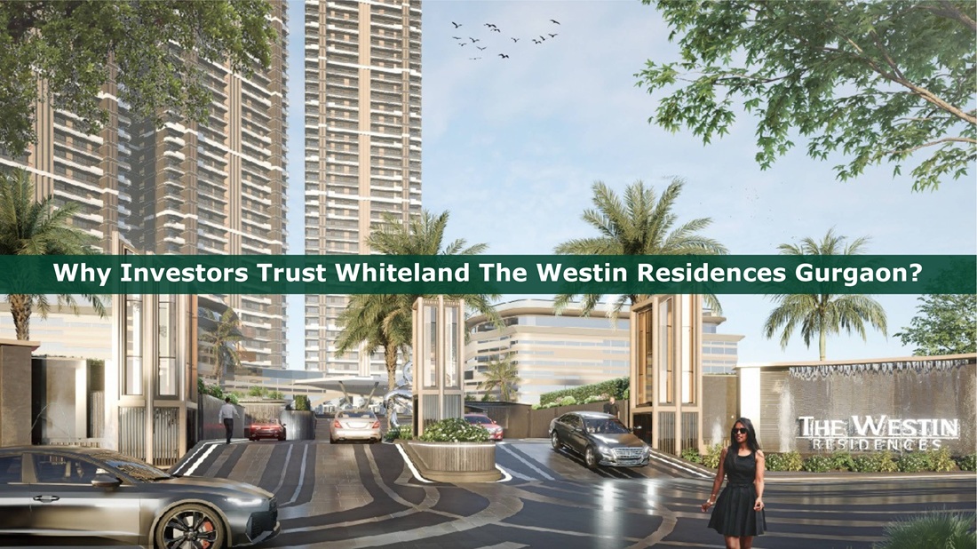 Why Investors Trust Whiteland The Westin Residences Gurgaon