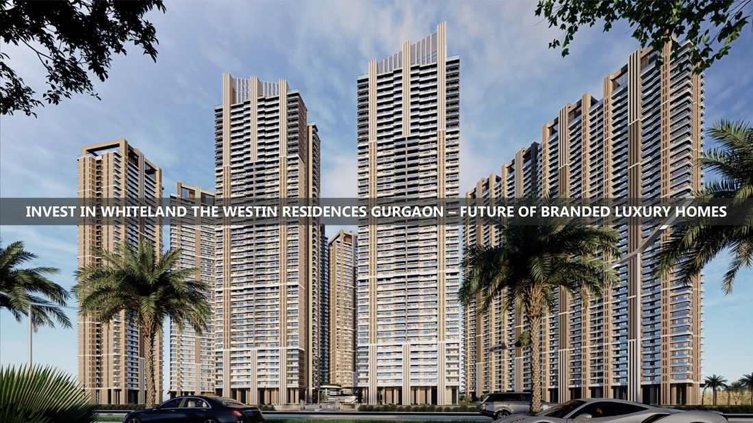 Invest In Whiteland The Westin Residences Gurgaon – Future Of Branded Luxury Homes